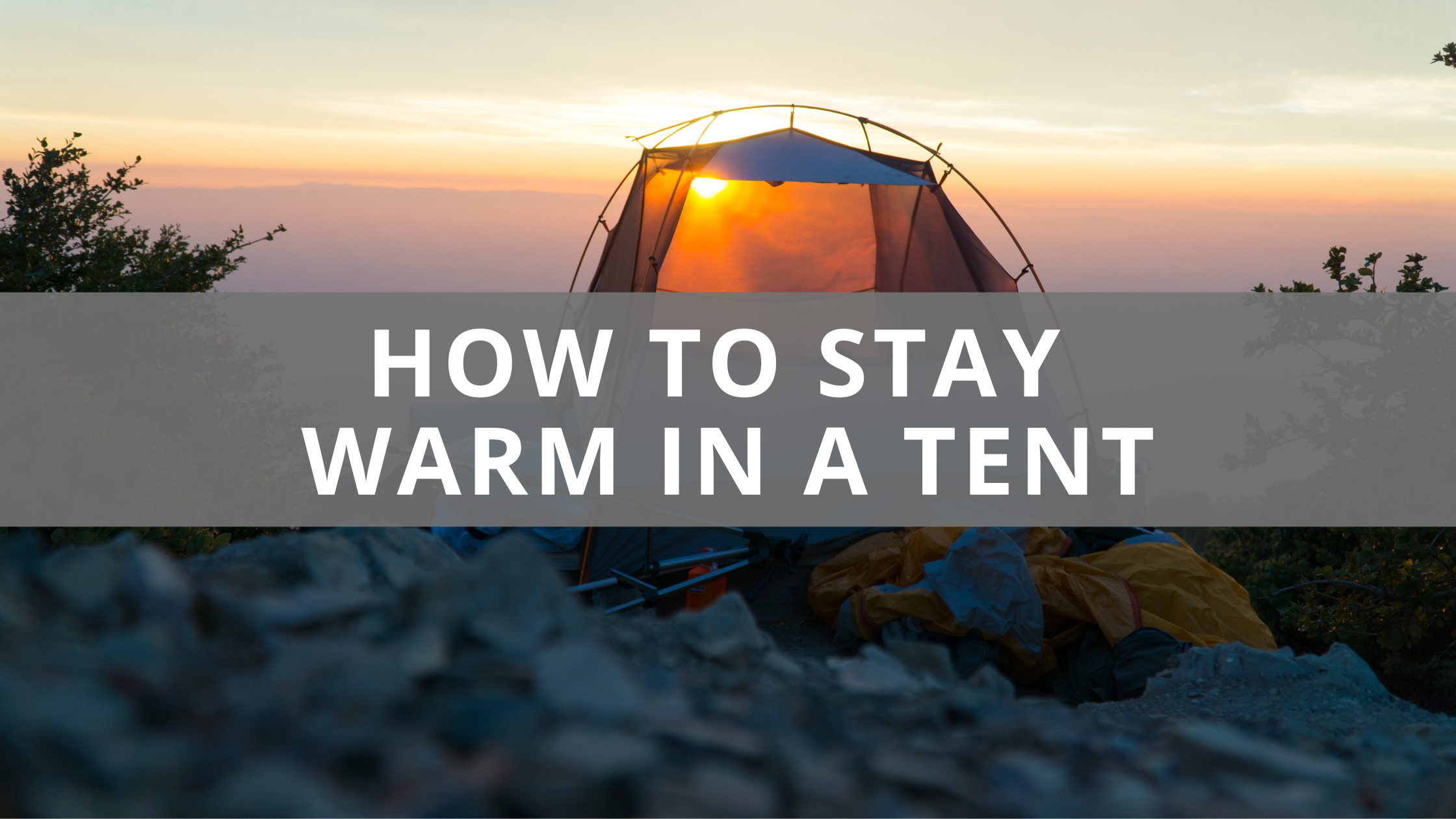 How to Stay Warm In a Tent